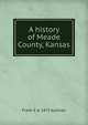 A history of Meade County, Kansas, Frank S. b. 1873 Sullivan 