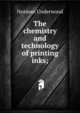 The chemistry and technology of printing inks;, Norman Underwood 