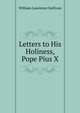 Letters to His Holiness, Pope Pius X, William Lawrence Sullivan 