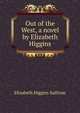 Out of the West, a novel by Elizabeth Higgins, Elizabeth Higgins Sullivan 