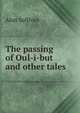 The passing of Oul-i-but and other tales, Alan Sullivan 