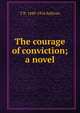 The courage of conviction; a novel, T R. 1849-1916 Sullivan 