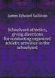 Schoolyard athletics, giving directions for conducting organized athletic activities in the schoolyard, James Edward Sullivan 