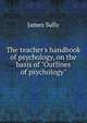 The teacher's handbook of psychology, on the basis of "Outlines of psychology", Sully, James 