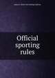 Official sporting rules, James E. [from old catalog] Sullivan 