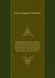 Explanation by John L. Sullivan: Of the Nature of Certain Grants to Him for the Use of Steam Boats On Connecticut River, and of the Nature of His . with His Patented Improvements in Steam Boats, John Langdon Sullivan 