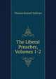 The Liberal Preacher, Volumes 1-2, Thomas Russell Sullivan 