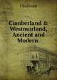 Cumberland & Westmorland, Ancient and Modern ., J Sullivan 