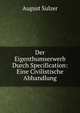 Der Eigenthumserwerb Durch Specification: Eine Civilistische Abhandlung, August Sulzer 