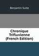 Chronique Trifluvienne (French Edition), Benjamin Sulte 