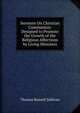 Sermons On Christian Communion: Designed to Promote the Growth of the Religious Affections by Living Ministers, Thomas Russell Sullivan 