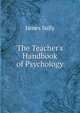 The Teacher's Handbook of Psychology, Sully, James 