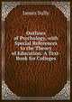 Outlines of Psychology, with Special References to the Theory of Education: A Text-Book for Colleges, Sully, James 