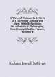 A View of Nature, in Letters to a Traveller Among the Alps: With Reflections On Atheistical Philosophy, Now Exemplified in France, Volume 4, Richard Joseph Sullivan 