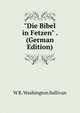 "Die Bibel in Fetzen" . (German Edition), W R. Washington Sullivan 
