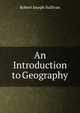 An Introduction to Geography, Robert Joseph Sullivan 