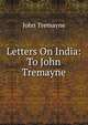 Letters On India: To John Tremayne, John Tremayne 