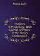Outlines of Psychology: With Special Reference to the Theory Ofeducation, Sully, James 