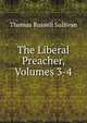 The Liberal Preacher, Volumes 3-4, Thomas Russell Sullivan 