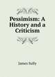 Pessimism: A History and a Criticism, Sully, James 