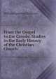 From the Gospel to the Creeds: Studies in the Early History of the Christian Church, William Laurence Sullivan 