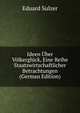 Ideen Uber Volkergluck, Eine Reihe Staatswirtschaftlicher Betrachtungen (German Edition), Eduard Sulzer 