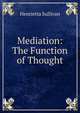 Mediation: The Function of Thought, Henrietta Sullivan 