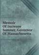 Memoir Of Increase Sumner, Governor Of Massachusetts, 