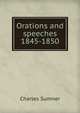 Orations and speeches 1845-1850, Sumner, Charles 