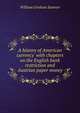 A history of American currency with chapters on the English bank restriction and Austrian paper money, William Graham Sumner 