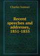 Recent speeches and addresses, 1851-1855, Sumner, Charles 
