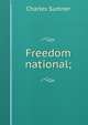 Freedom national;, Sumner, Charles 