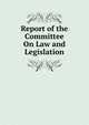 Report of the Committee On Law and Legislation, 