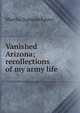 Vanished Arizona; recollections of my army life, Martha Summerhayes 