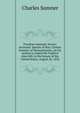 Freedom national; slavery sectional. Speech of Hon. Charles Sumner, of Massachusetts, on his motion to repeal the Fugitive slave bill, in the Senate of the United States, August 26, 1852, Sumner, Charles 