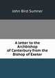 A letter to the Archbishop of Canterbury from the Bishop of Exeter, John Bird Sumner 