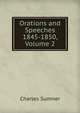 Orations and Speeches 1845-1850, Volume 2, Sumner, Charles 