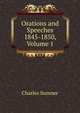 Orations and Speeches 1845-1850, Volume 1, Sumner, Charles 