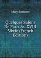 Quelques Salons De Paris Au XVIII Siecle (French Edition), Mary Summer 