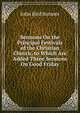 Sermons On the Principal Festivals of the Christian Church, to Which Are Added Three Sermons On Good Friday, John Bird Sumner 