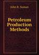 Petroleum Production Methods, John R. Suman 