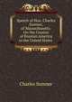 Speech of Hon. Charles Sumner, of Massachusetts: On the Cession of Russian America to the United States ., Sumner, Charles 
