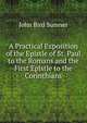 A Practical Exposition of the Epistle of St. Paul to the Romans and the First Epistle to the Corinthians, John Bird Sumner 