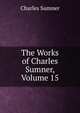 The Works of Charles Sumner, Volume 15, Sumner, Charles 