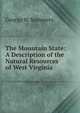 The Mountain State: A Description of the Natural Resources of West Virginia, George W. Summers 