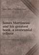 James Martineau and his greatest book, a centennial tribute, Jabez 1842-1936 Sunderland 