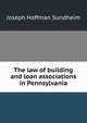 The law of building and loan associations in Pennsylvania, Joseph Hoffman Sundheim 