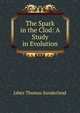 The Spark in the Clod: A Study in Evolution, Jabez Thomas Sunderland 