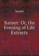 Sunset: Or, the Evening of Life Extracts., Sunset 