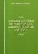 Tratado Elemental De Matematicas, Volume 1 (Spanish Edition), Jose Mariano Vallejo 